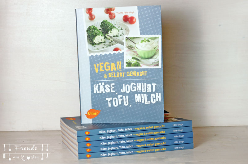 Käse, Joghurt, Tofu, Milch - vegan & selbstgemacht - Yvonne Hölzl-Singh - Kochbuch - Ulmer Verlag
