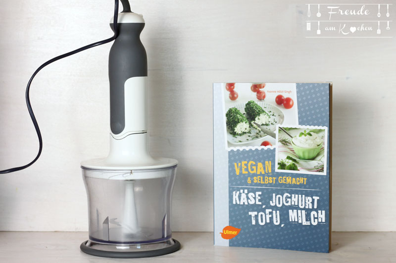 Käse, Joghurt, Tofu, Milch – vegan & selbstgemacht - Yvonne Hölzl-Singh