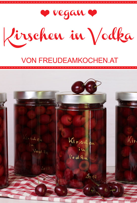 Kirsch Vodka - Cherry infused Vodka - Rezept - Freude am Kochen vegan