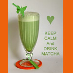 Keep Calm and drink Matcha