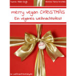 Kochbuch: merry vegan CHRISTMAS – Ein veganes Weihnachtsfest